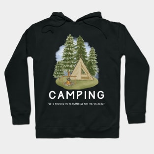 Camping - Let's Pretend to be Homeless for the Weekend! Hoodie